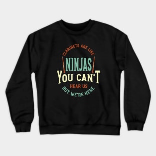 Funny Clarinet Sayings Clarinets Are Like Ninjas Crewneck Sweatshirt